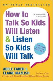 How to talk so kids will listen & listen so kids will talk by Adele Faber, Elaine Mazlish
