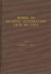 Cover of: Women in gainful occupations, 1870 to 1920: a study of the trend of recent changes in the numbers, occupational distribution, and family relationship of women reported in the census as following a gainful occupation