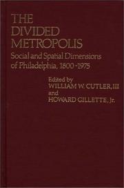 Cover of: The Divided Metropolis: Social and Spatial Dimensions of Philadelphia, 1800-1975 (Contributions in American History)