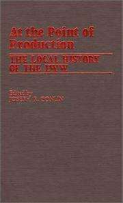Cover of: At the Point of Production: The Local History of the I.W.W (Contributions in Labor Studies)
