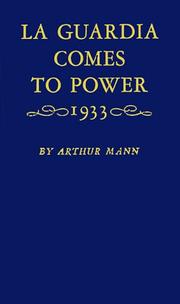 LA Guardia Comes to Power, Nineteen Thirty Three by Arthur Mann, Arthur Mann