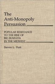 Cover of: The anti-monopoly persuasion: popular resistance to the rise of big business in the Midwest