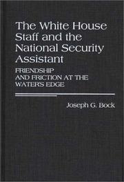 Cover of: The White House staff and the national security assistant: friendship and friction at the water's edge