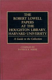 The Robert Lowell papers at the Houghton Library, Harvard University : a guide to the collection