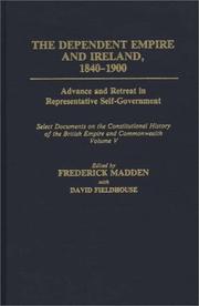 Cover of: The Dependent Empire and Ireland, 1840-1900: Advance and Retreat in Representative Self-Government<br> Select Documents on the Constitutional History of the British Empire and Commonwealth--Volume V (Documents in Imperial History)