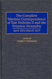 Cover of: complete wartime correspondence of Tsar Nicholas II and the Empress Alexandra: April 1914-March 1917