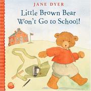 Cover of: Little Brown Bear won't go to school by Jane Dyer