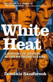 White heat : a history of Britain in the swinging sixties