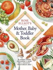 Rose Elliot's Mother, Baby and Toddler Book by Rose Elliot