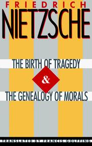 The birth of tragedy.  The genealogy of morals by Friedrich Nietzsche