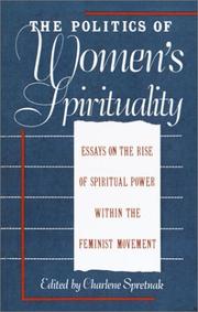 Cover of: The Politics of women's spirituality: essays on the rise of spiritual power within the feminist movement