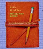 Cover of: What You Know by Heart: How to Develop Curriculum for Your Writing Workshop