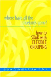 Cover of: Where Have All the Bluebirds Gone?: How to Soar with Flexible Grouping