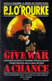 Give war a chance : eyewitness accounts of mankind's struggle against tyranny, injustice and alcohol-free beer