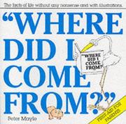 'Where did I come from?' : the facts of life without any nonsense and with illustrations