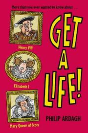 Get a life! : Henry VIII, Elizabeth I, Mary Queen of Scots
