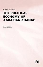 The political economy of agrarian change by Keith B. Griffin