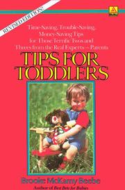 Cover of: Tips for toddlers: time-saving, trouble-saving, money-saving tips for those terrific twos and threes from the real experts--parents