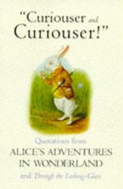 Curiouser and curiouser! : quotations from Alice's Adventures in Wonderland and Through the Looking-Glass