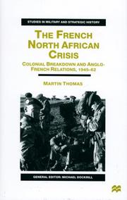 Cover of: The French North African Crisis: Colonial Breakdown and Anglo-French Relations, 1945-62 (Studies in Military and Strategic History (New York, N.Y.).)