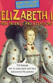 What they don't tell you about Elizabeth I : her friends and relations