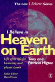 I believe in heaven on Earth : life after life for humanity and planet Earth