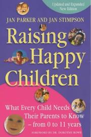 Raising happy children : what every child needs their parents to know - from 0-11 years