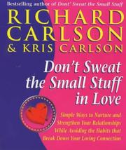 Don't sweat the small stuff in love : simple ways to nuture and strengthen your relationships while avoiding the habits that break down your loving connection