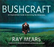 Cover of: Bushcraft: An Inspirational Guide to Surviving in the Wilderness