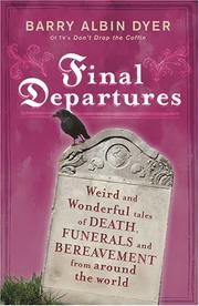 Final departures : weird and wonderful tales of death, funerals and bereavement from around the world