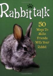 Rabbittalk : 50 ways to make friends with your rabbit