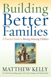 Cover of: Building Better Families: A Practical Guide to Raising Amazing Children