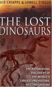 The lost dinosaurs : the astonishing discovery of the world's largest prehistoric nesting ground