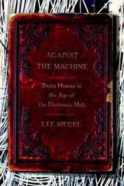 Cover of: Against the Machine: Being Human in the Age of the Electronic Mob