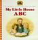 Cover of: My Little House ABC