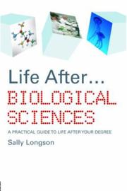 Life after ... biological sciences : a practical guide to life after your degree