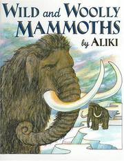 Wild and Woolly Mammoths by Aliki