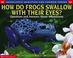 Cover of: How Do Frogs Swallow With Their Eyes?