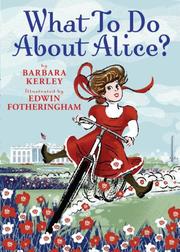 What To Do About Alice? by Barbara Kerley