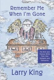 Cover of: Remember Me When I'm Gone: The Rich and Famous Write Their Own Epitaphs and Obituaries