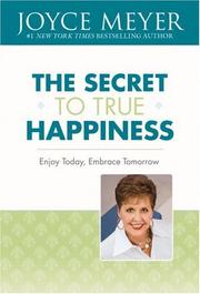 Cover of: The Secret to True Happiness: Enjoy Today, Embrace Tomorrow