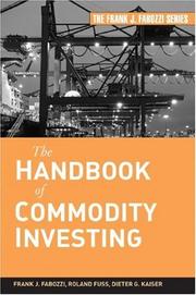 The Handbook of Commodity Investing (Frank J. Fabozzi Series) by Frank J. Fabozzi, Roland Fuss, Dieter G. Kaiser
