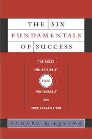 Cover of: The Six Fundamentals of Success: The Rules for Getting It Right For Yourself and Your Organization