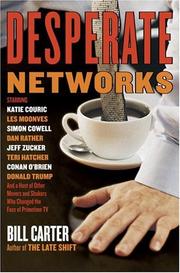 Cover of: Desperate Networks : Starring Katie Couric Les Moonves Simon Cowell Dan Rather Jeff Zucker Teri Hatcher Conan O'Brien Donald Trump and a Host of Other Movers and Shakers Who