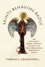 Cover of: Saints Behaving Badly: The Cutthroats, Crooks, Trollops, Con Men, and Devil-Worshippers Who Became Saints