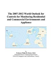 Cover of: The 2007-2012 World Outlook for Controls for Monitoring Residential and Commercial Environments and Appliance | Philip M. Parker