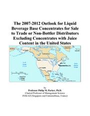Cover of: The 2007-2012 Outlook for Liquid Beverage Base Concentrates for Sale to Trade or Non-Bottler Distributors Excluding Concentrates with Juice Content in the United States | Philip M. Parker