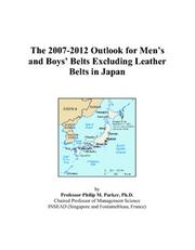 Cover of: The 2007-2012 Outlook for Mens and Boys Belts Excluding Leather Belts in Japan | Philip M. Parker