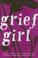 Cover of: Grief Girl