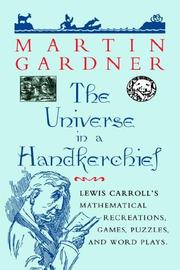 Cover of: The Universe in a Handkerchief: Lewis Carroll's Mathematical Recreations, Games, Puzzles, and Word Plays
